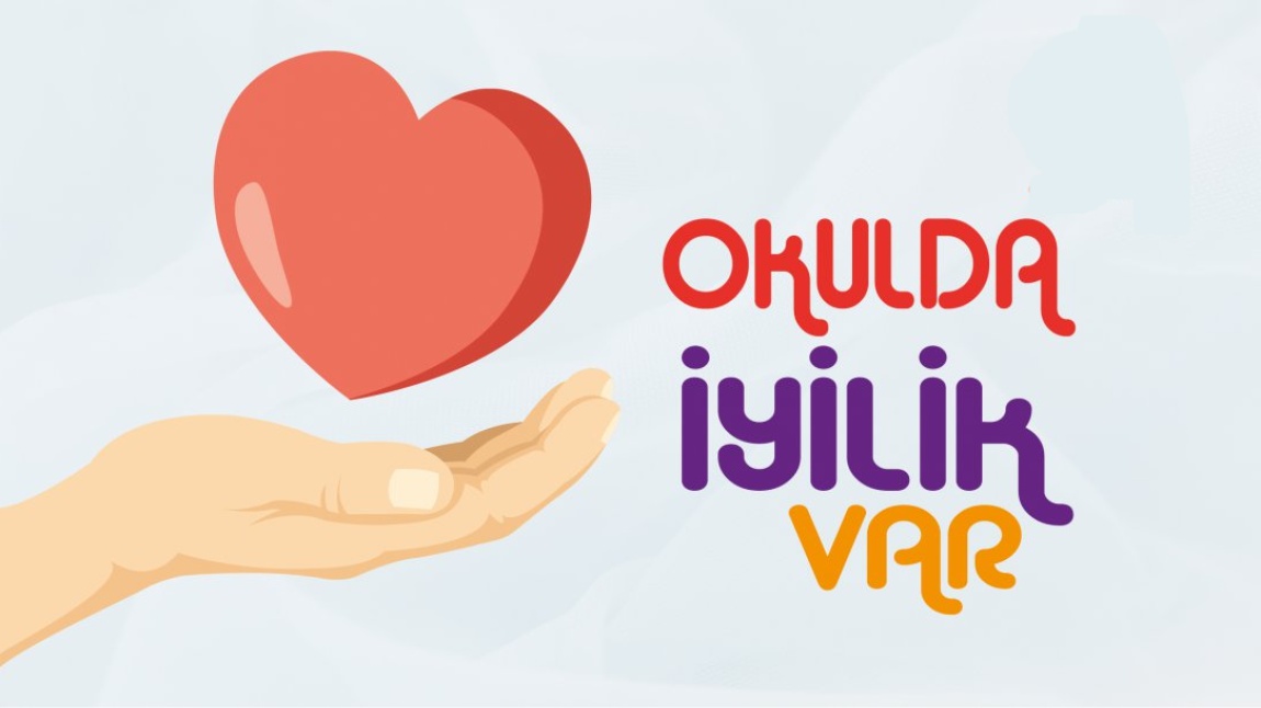 OKULUMUZDA İYİLİK VAR